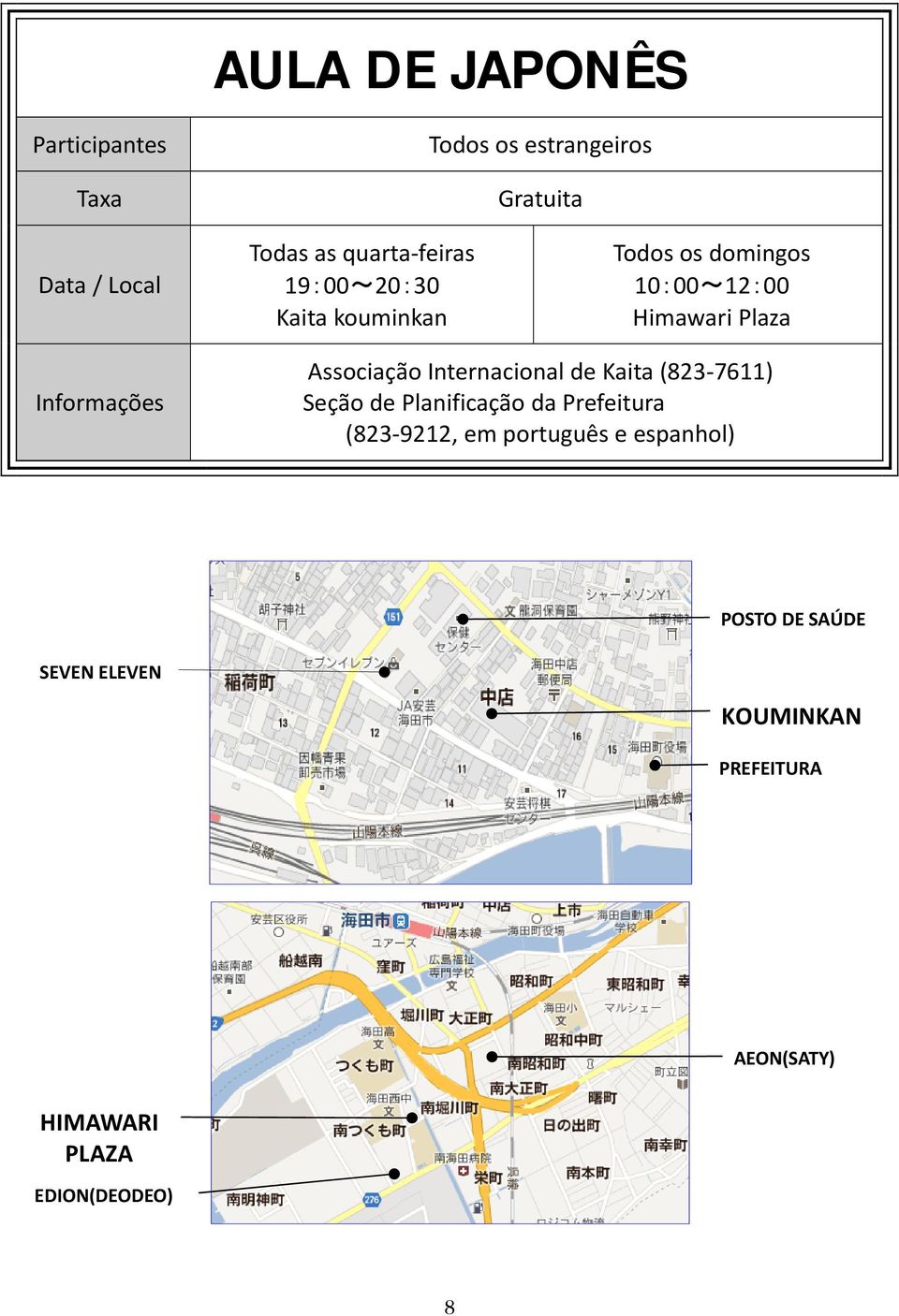 Associação Internacional de Kaita (823 7611) Seção de Planificação da Prefeitura (823 9212, em