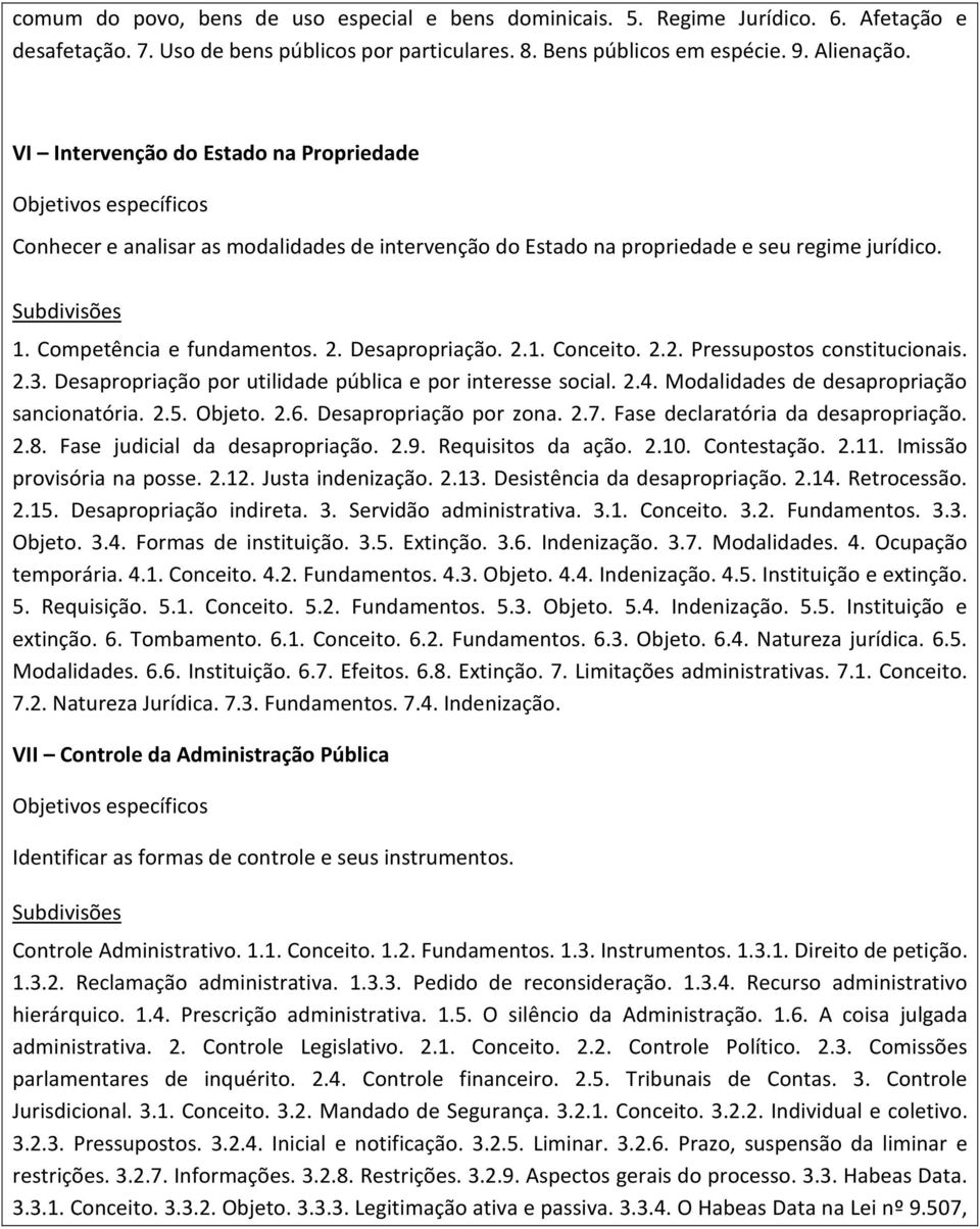 2.2. Pressupostos constitucionais. 2.3. Desapropriação por utilidade pública e por interesse social. 2.4. Modalidades de desapropriação sancionatória. 2.5. Objeto. 2.6. Desapropriação por zona. 2.7.