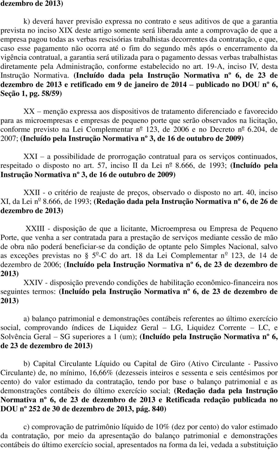 utilizada para o pagamento dessas verbas trabalhistas diretamente pela Administração, conforme estabelecido no art. 19-A, inciso IV, desta Instrução Normativa.