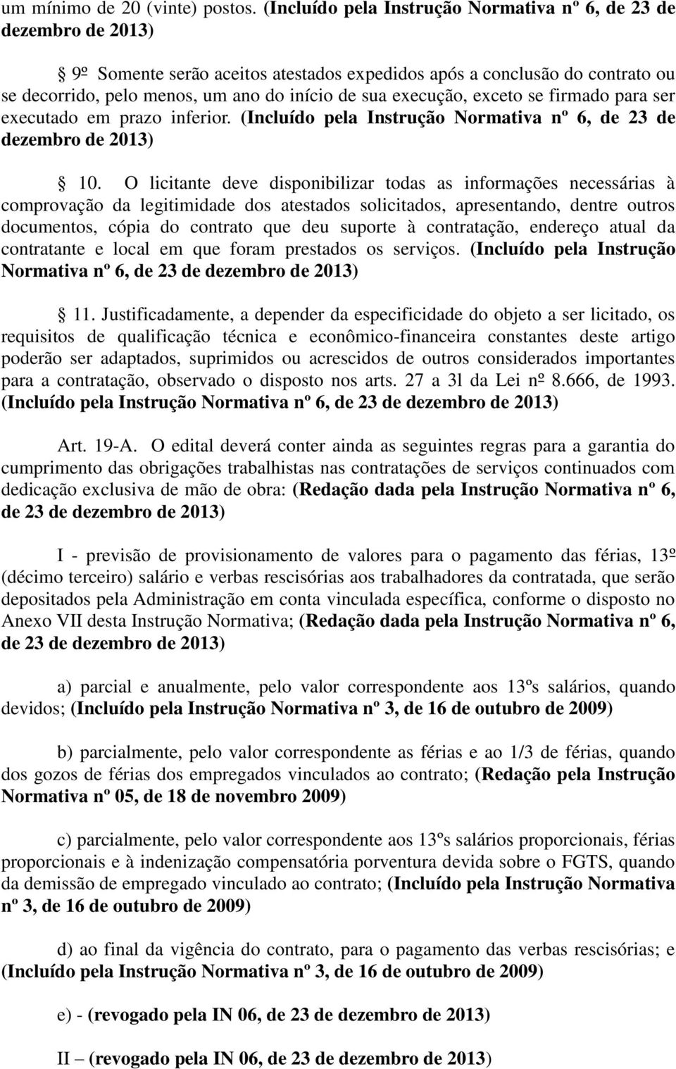 execução, exceto se firmado para ser executado em prazo inferior. (Incluído pela Instrução Normativa nº 6, de 23 de dezembro de 2013) 10.