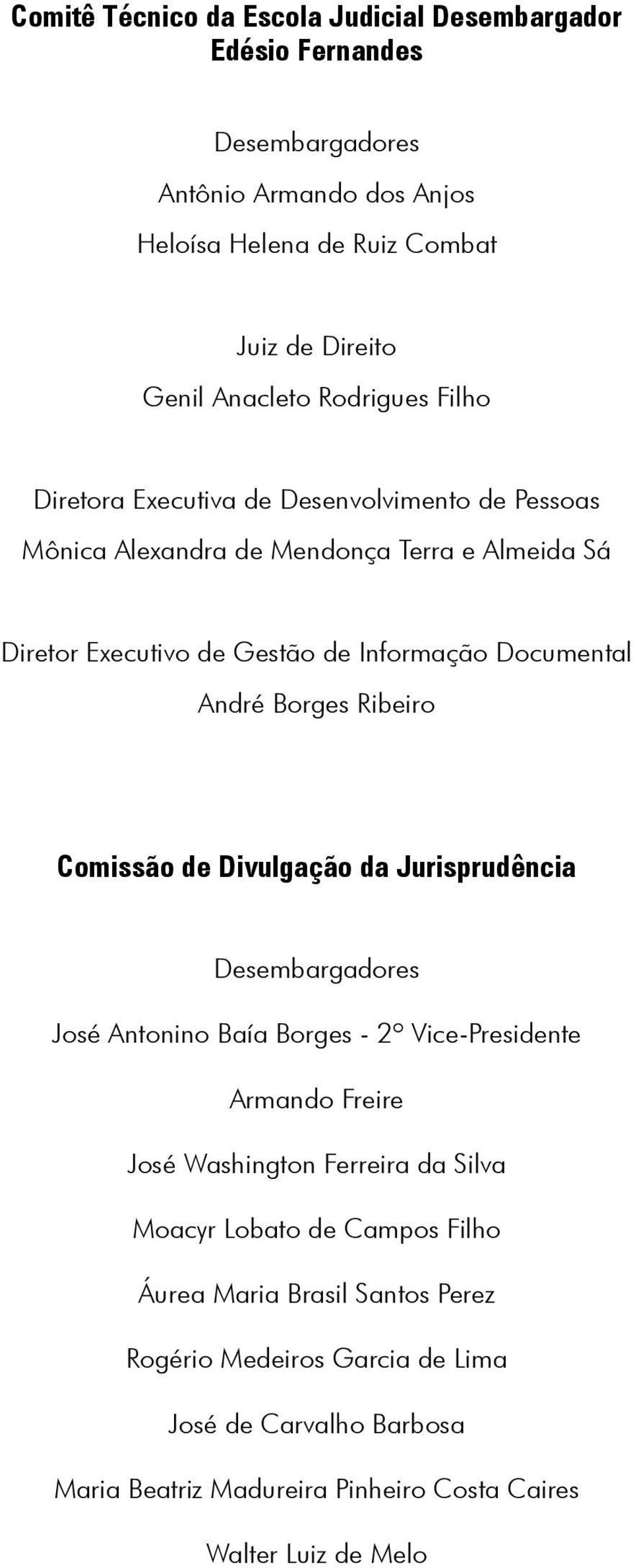 Borges Ribeiro Comissão de Divulgação da Jurisprudência Desembargadores José Antonino Baía Borges - 2º Vice-Presidente Armando Freire José Washington Ferreira da Silva