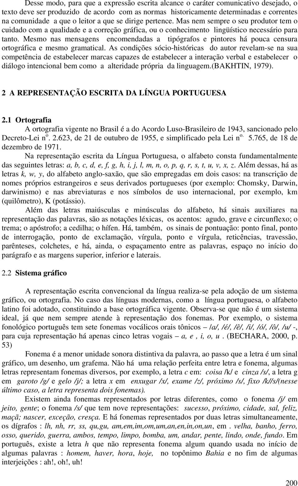 Mesmo nas mensagens encomendadas a tipógrafos e pintores há pouca censura ortográfica e mesmo gramatical.