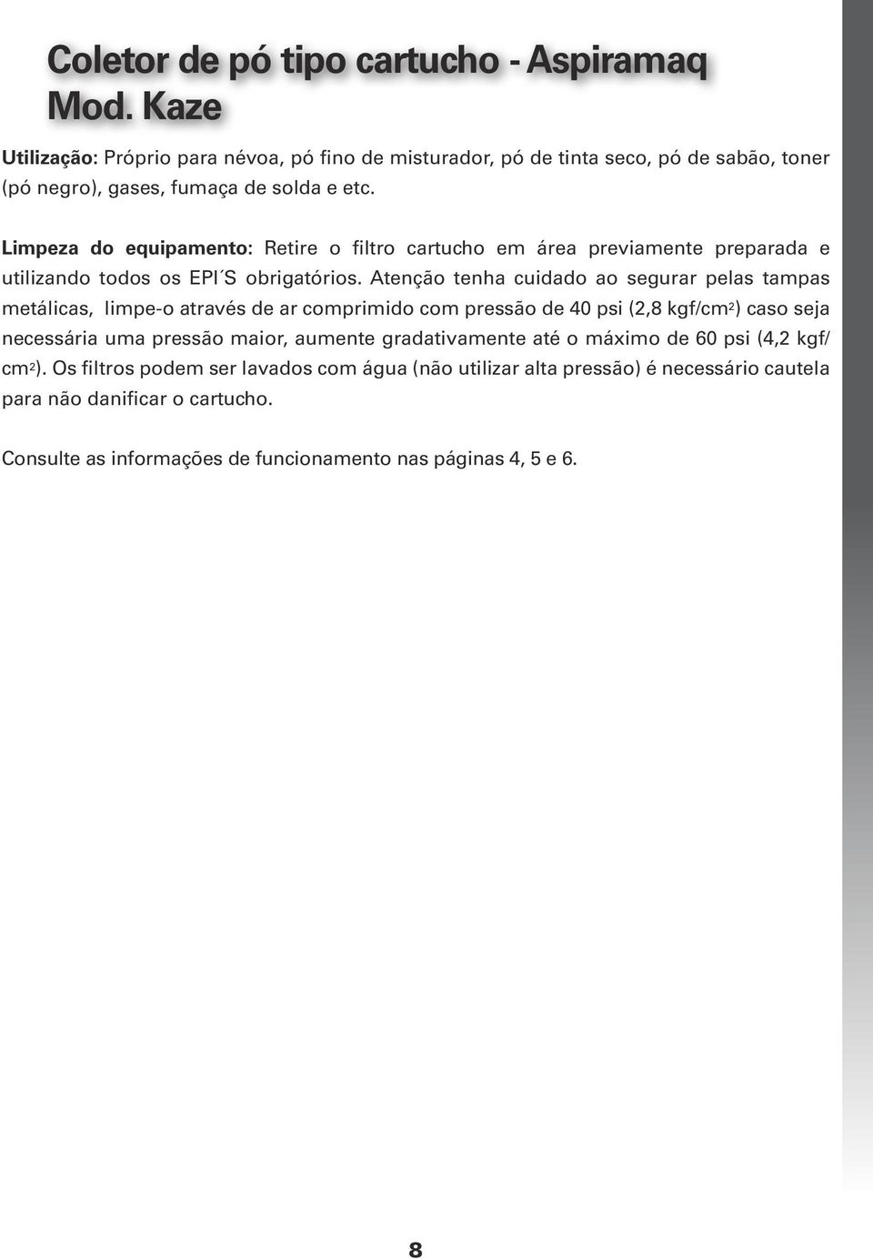 Limpeza do equipamento: Retire o filtro cartucho em área previamente preparada e utilizando todos os EPI S obrigatórios.