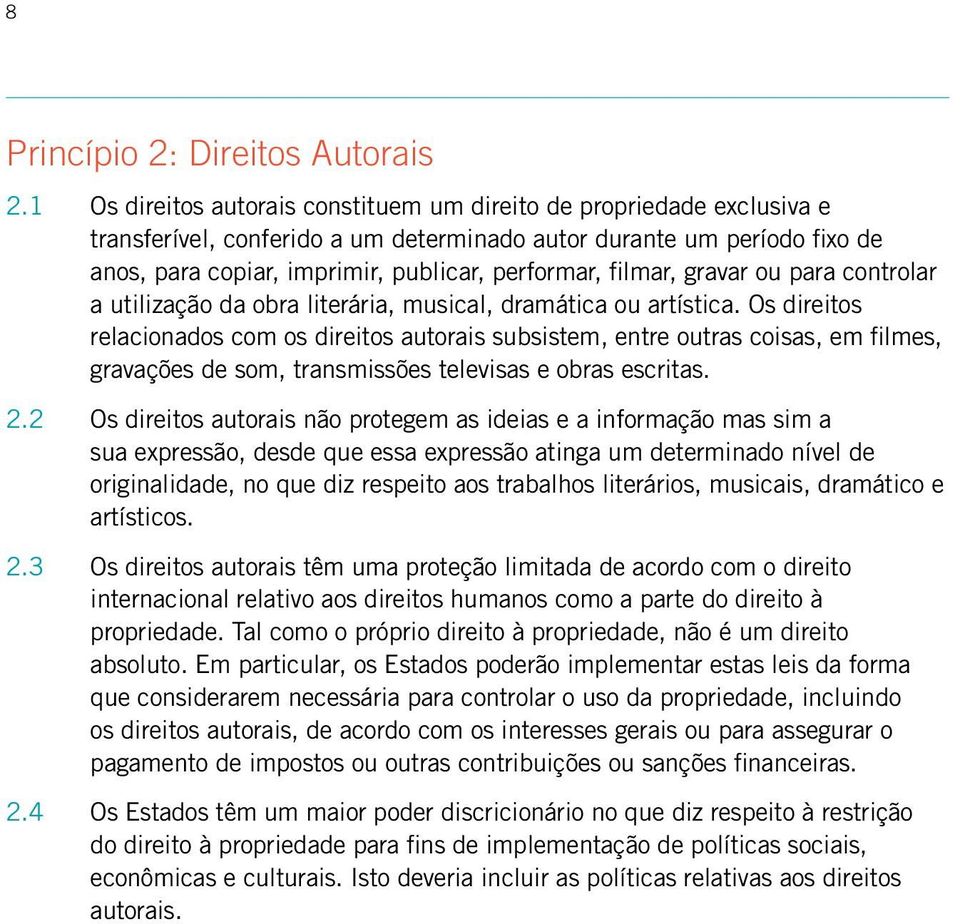 filmar, gravar ou para controlar a utilização da obra literária, musical, dramática ou artística.