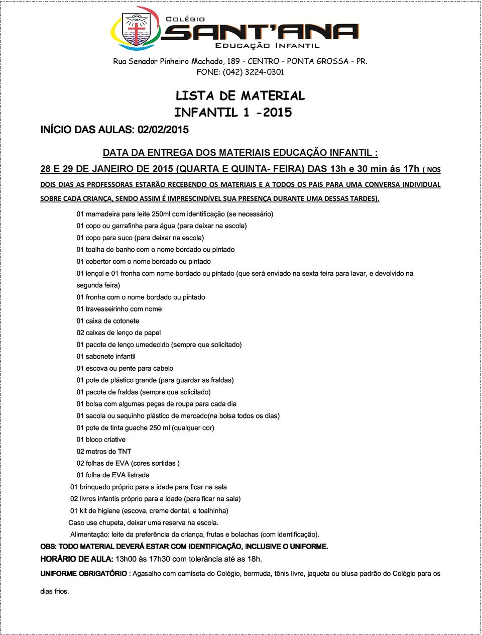 leite 250ml com identificação (se necessário) ( NOS DOIS DIAS AS ou garrafinha para água (para deixar na escola) PROFESSORAS ESTARÃO RECEBENDO OS MATERIAIS E A TODOS OS PAIS PARA UMA CONVERSA