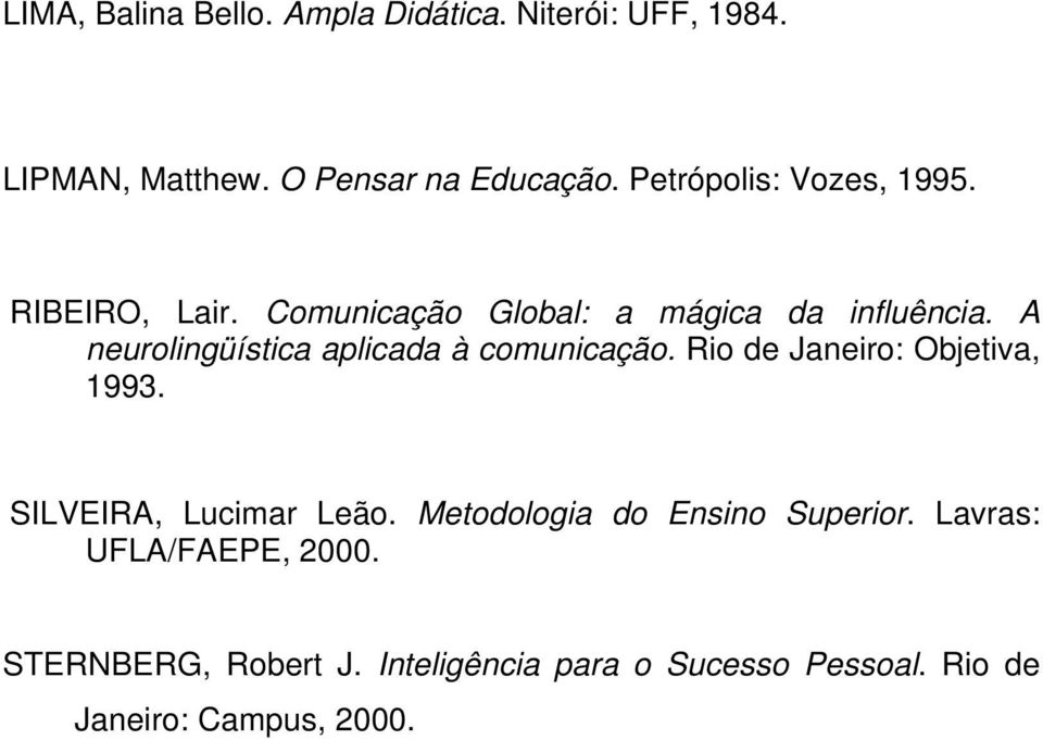 A neurolingüística aplicada à comunicação. Rio de Janeiro: Objetiva, 1993. SILVEIRA, Lucimar Leão.