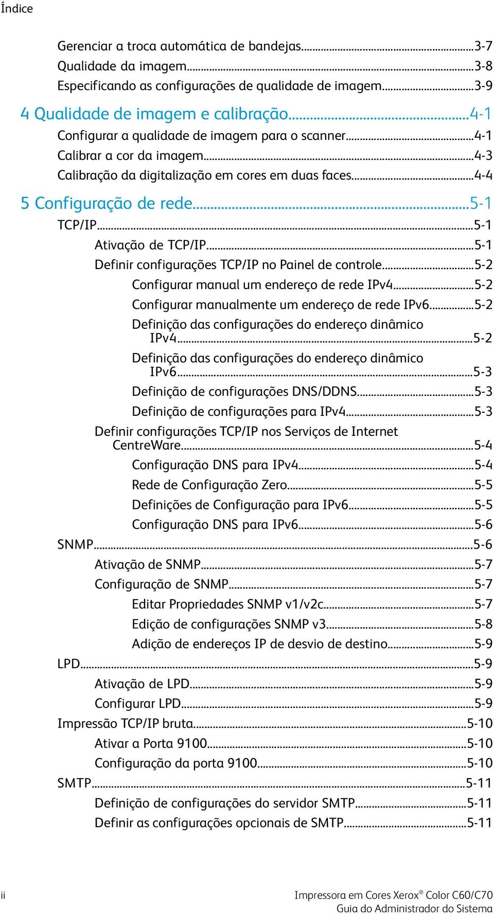 ..5-1 Ativação de TCP/IP...5-1 Definir configurações TCP/IP no Painel de controle...5-2 Configurar manual um endereço de rede IPv4...5-2 Configurar manualmente um endereço de rede IPv6.