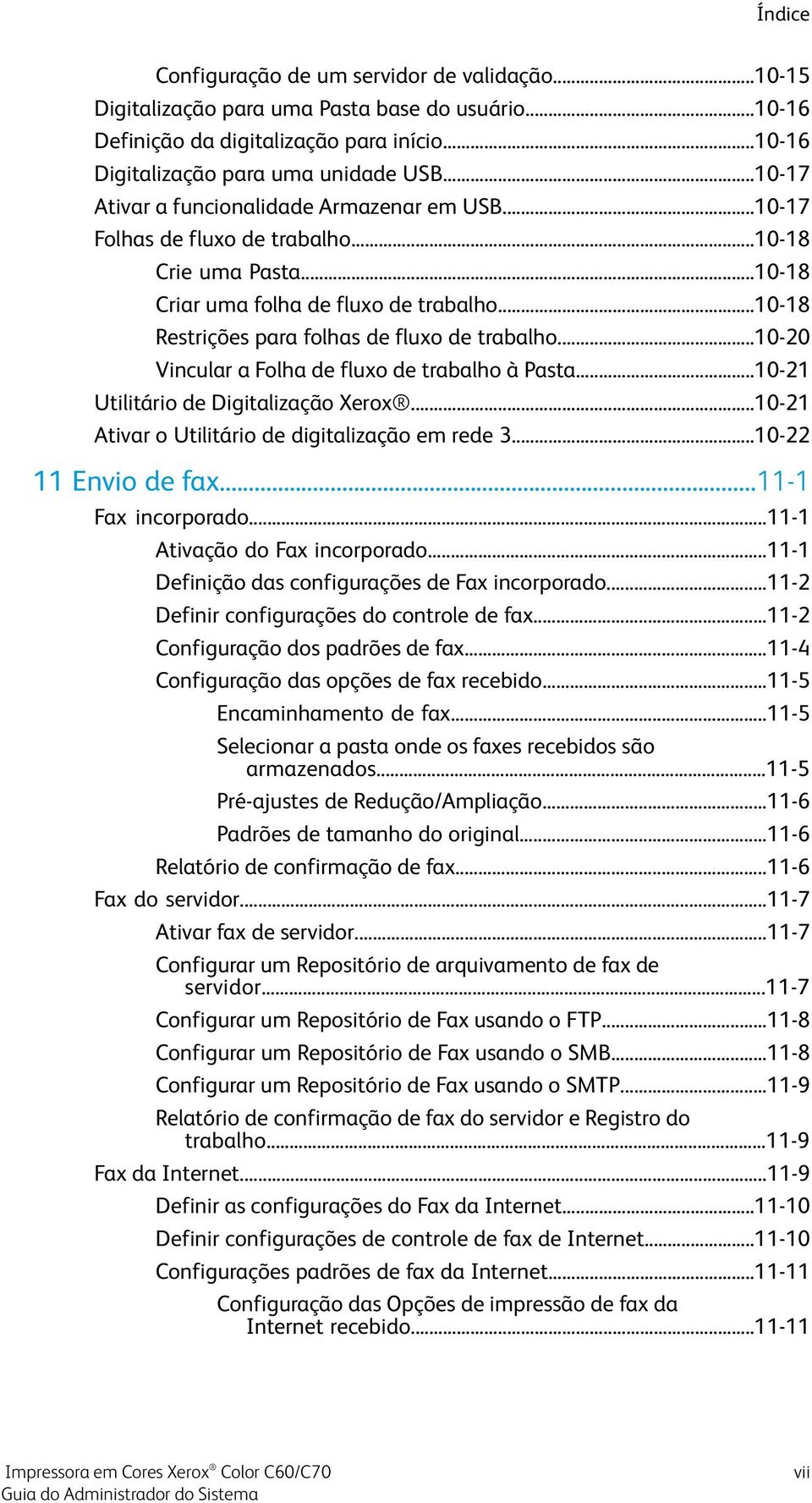 ..10-18 Restrições para folhas de fluxo de trabalho...10-20 Vincular a Folha de fluxo de trabalho à Pasta...10-21 Utilitário de Digitalização Xerox.