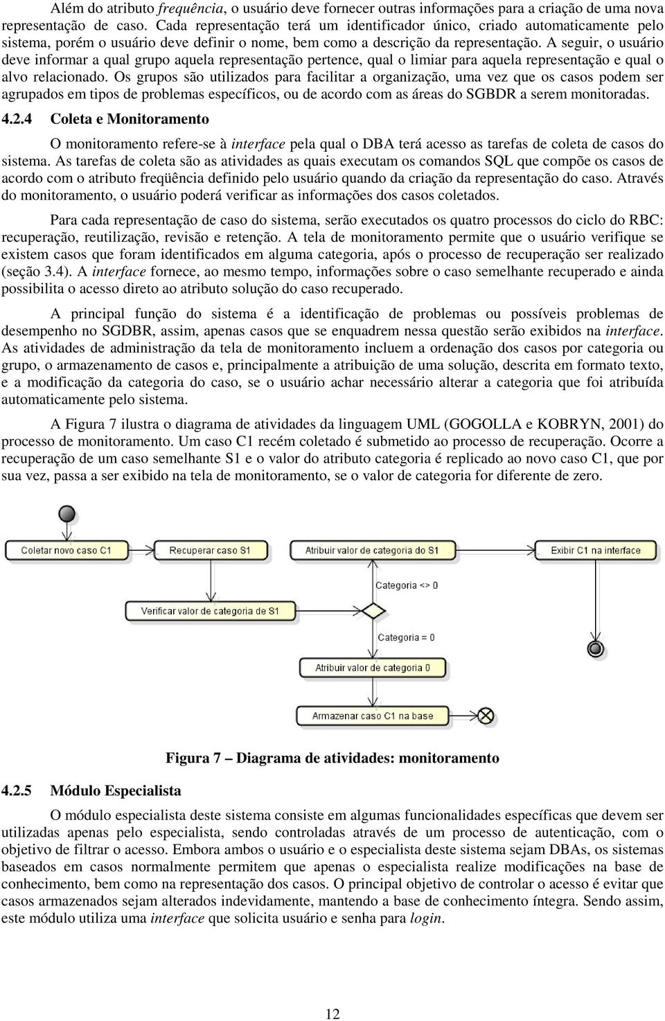 A seguir, o usuário deve informar a qual grupo aquela representação pertence, qual o limiar para aquela representação e qual o alvo relacionado.