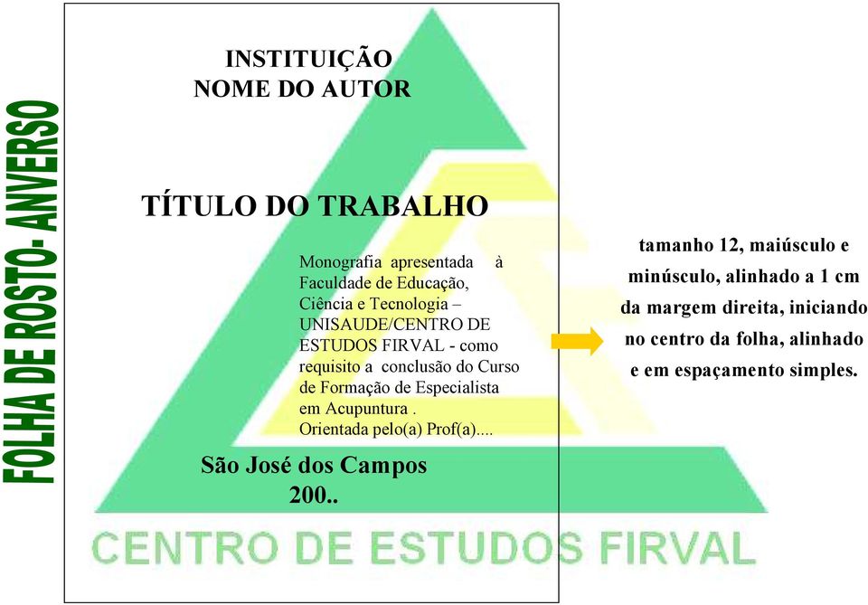 Especialista em Acupuntura. Orientada pelo(a) Prof(a)... São José dos Campos 200.