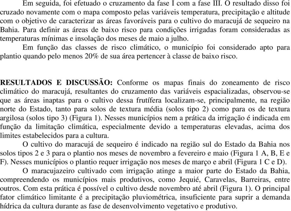 sequeiro na Bahia. Para definir as áreas de baixo risco para condições irrigadas foram consideradas as temperaturas mínimas e insolação dos meses de maio a julho.