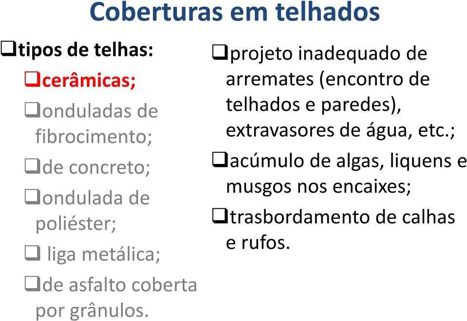 projeto inadequado de arremates (encontro de telhados e paredes), extravasores de