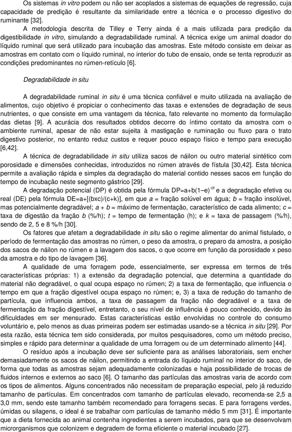 A técnica exige um animal doador do líquido ruminal que será utilizado para incubação das amostras.