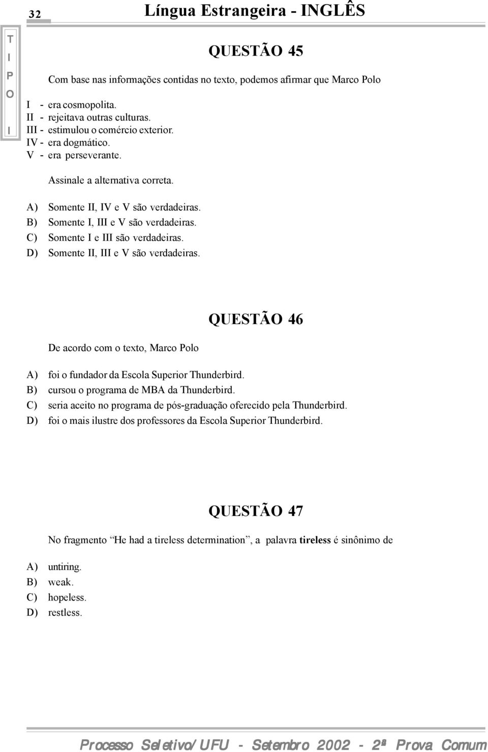 D) Somente, e V são verdadeiras. QUESÃ 46 De acordo com o texto, Marco olo A) foi o fundador da Escola Superior hunderbird. B) cursou o programa de MBA da hunderbird.