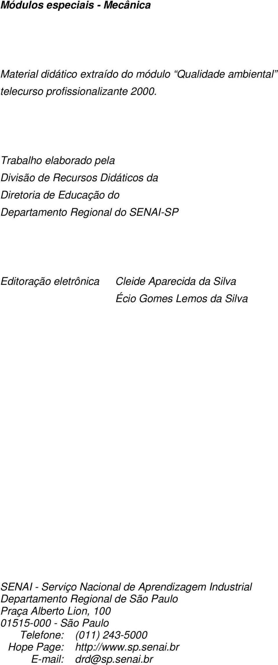 eletrônica Cleide Aparecida da Silva Écio Gomes Lemos da Silva SENAI - Serviço Nacional de Aprendizagem Industrial Departamento