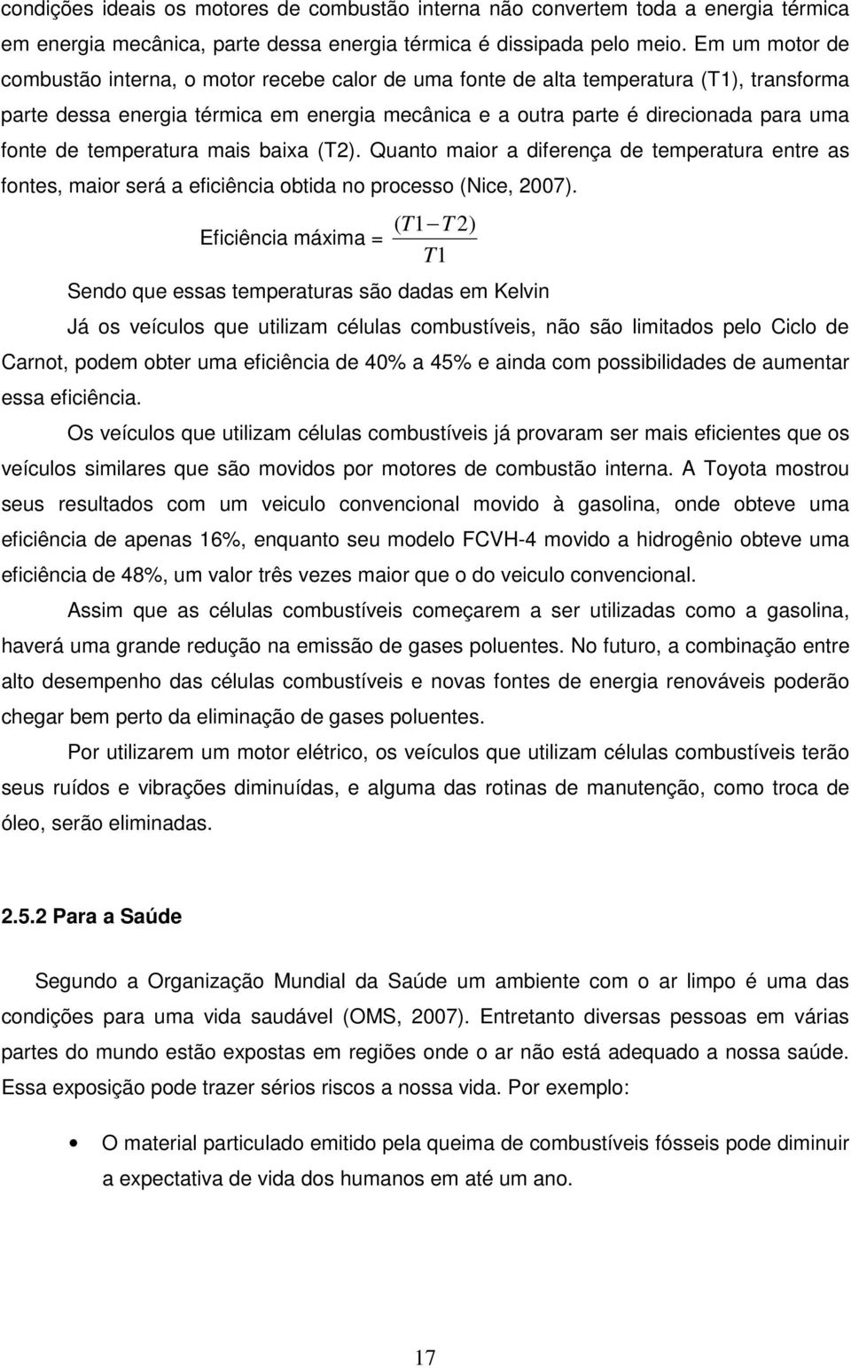 de temperatura mais baixa (T2). Quanto maior a diferença de temperatura entre as fontes, maior será a eficiência obtida no processo (Nice, 2007).