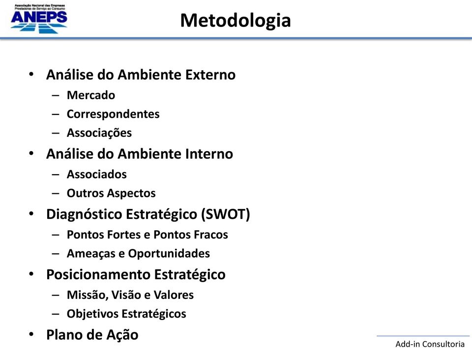 Estratégico (SWOT) Pontos Fortes e Pontos Fracos Ameaças e Oportunidades