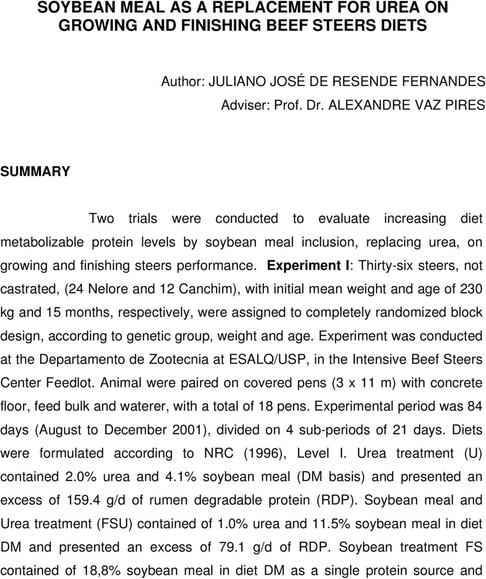 Experiment I: Thirty-six steers, not castrated, (24 Nelore and 12 Canchim), with initial mean weight and age of 230 kg and 15 months, respectively, were assigned to completely randomized block