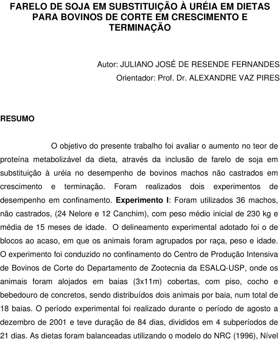 desempenho de bovinos machos não castrados em crescimento e terminação. Foram realizados dois experimentos de desempenho em confinamento.