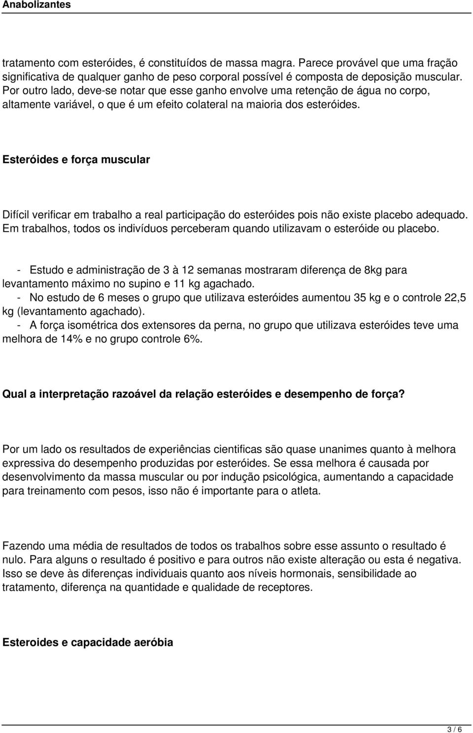 Esteróides e força muscular Difícil verificar em trabalho a real participação do esteróides pois não existe placebo adequado.