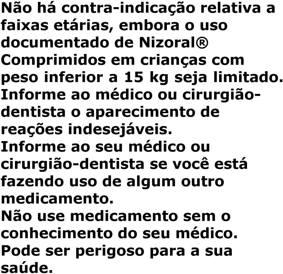 Informe ao médico ou cirurgiãodentista o aparecimento de reações indesejáveis.