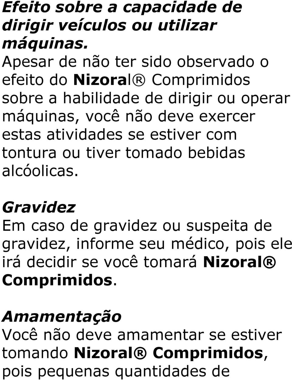 exercer estas atividades se estiver com tontura ou tiver tomado bebidas alcóolicas.