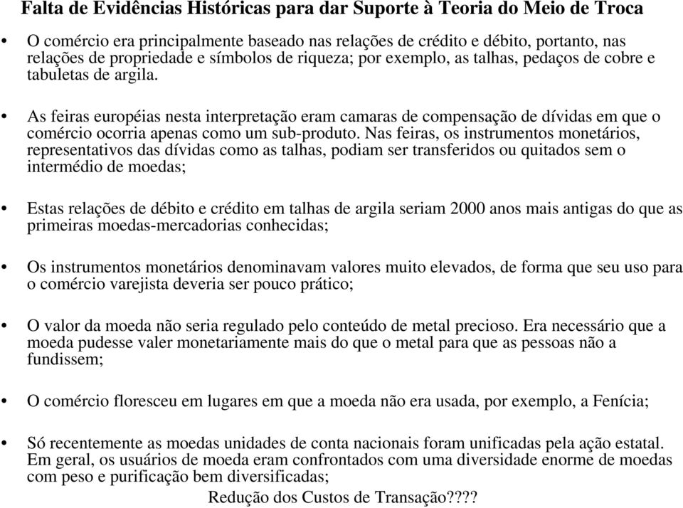 As feiras européias nesta interpretação eram camaras de compensação de dívidas em que o comércio ocorria apenas como um sub-produto.