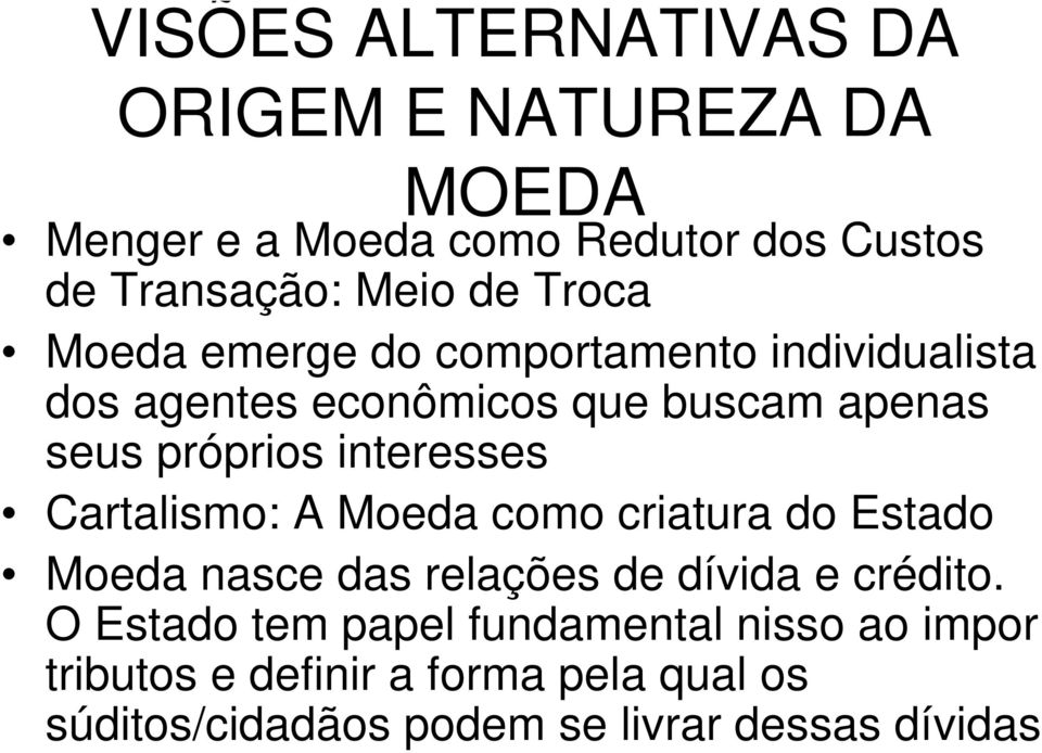 interesses Cartalismo: A Moeda como criatura do Estado Moeda nasce das relações de dívida e crédito.