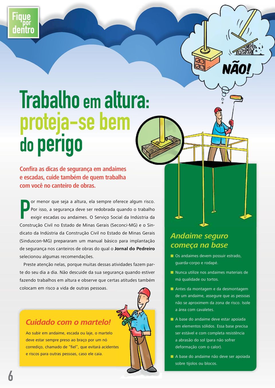 O Serviço Social da Indústria da Construção Civil no Estado de Minas Gerais (Seconci-MG) e o Sindicato da Indústria da Construção Civil no Estado de Minas Gerais (Sinduscon-MG) prepararam um manual