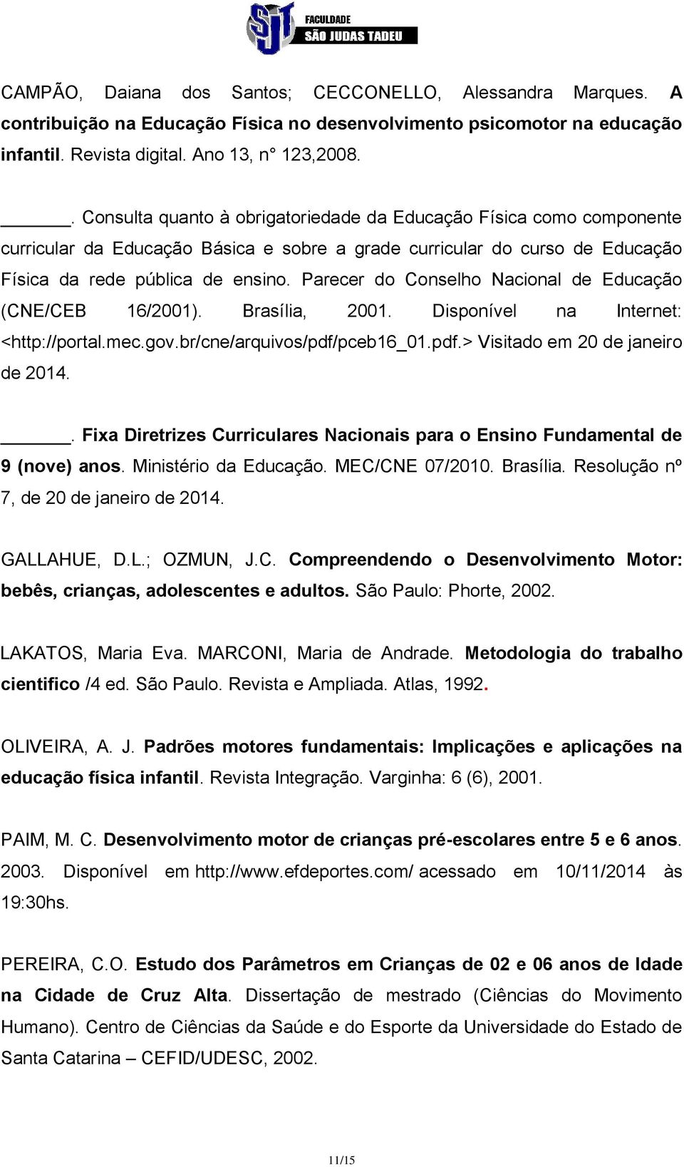 Parecer do Conselho Nacional de Educação (CNE/CEB 16/2001). Brasília, 2001. Disponível na Internet: <http://portal.mec.gov.br/cne/arquivos/pdf/pceb16_01.pdf.> Visitado em 20 de janeiro de 2014.