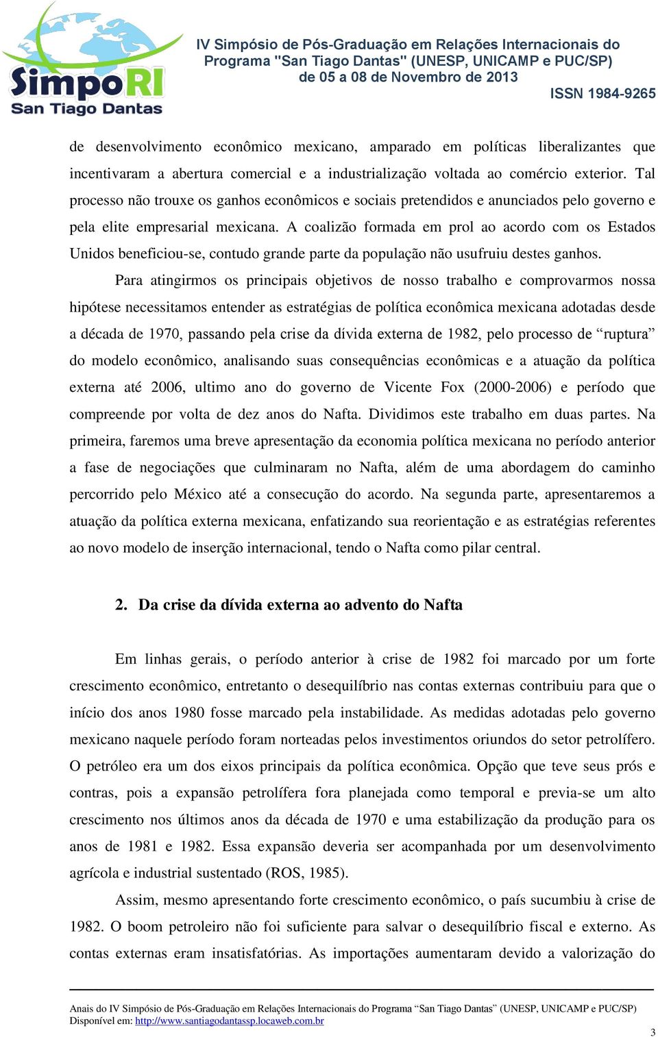 A coalizão formada em prol ao acordo com os Estados Unidos beneficiou-se, contudo grande parte da população não usufruiu destes ganhos.