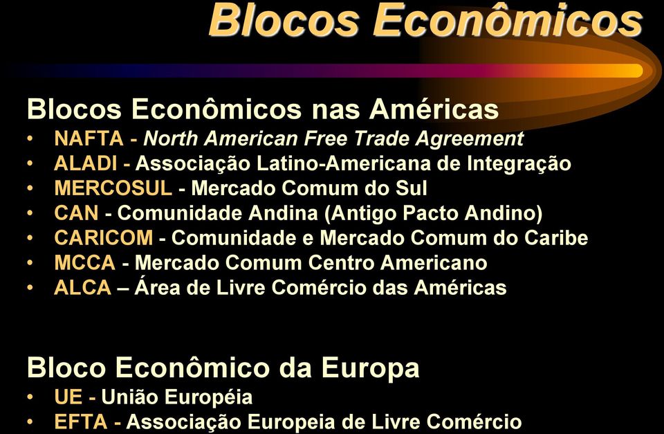 Pacto Andino) CARICOM - Comunidade e Mercado Comum do Caribe MCCA - Mercado Comum Centro Americano ALCA Área