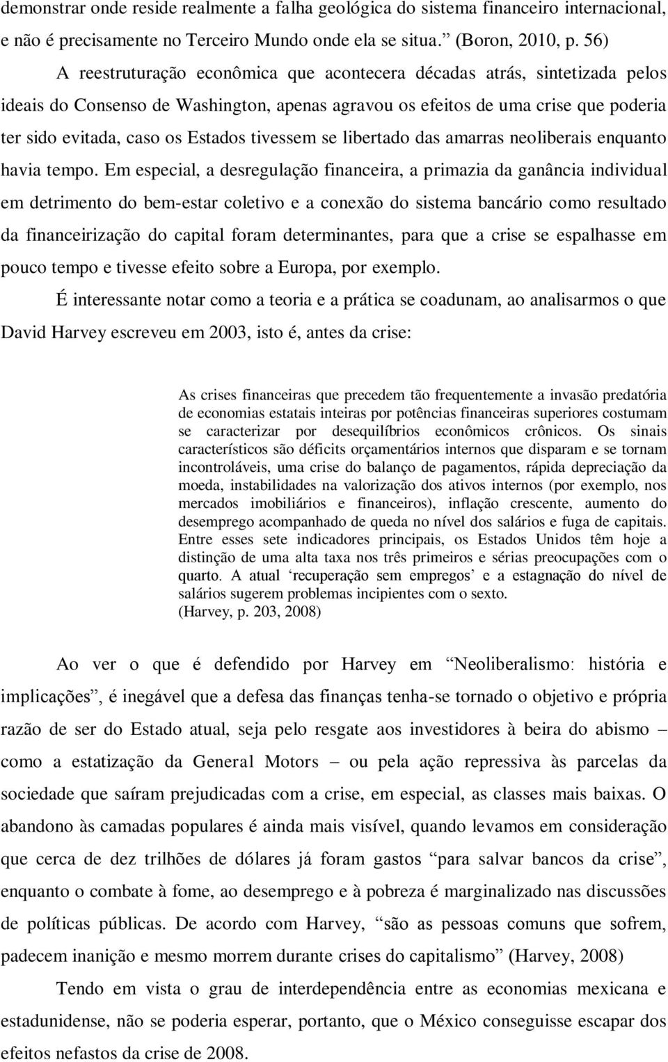 tivessem se libertado das amarras neoliberais enquanto havia tempo.