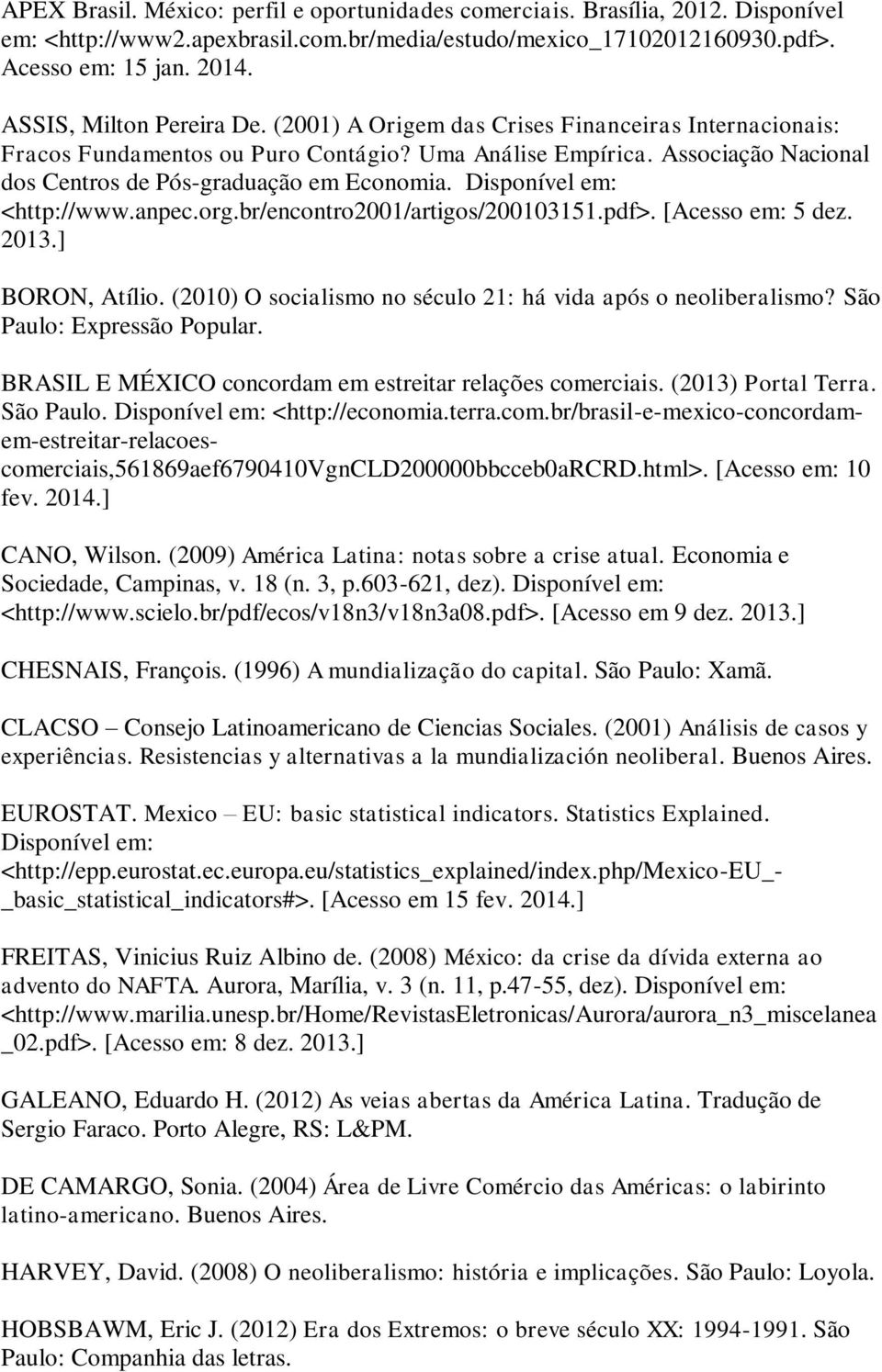 Associação Nacional dos Centros de Pós-graduação em Economia. Disponível em: <http://www.anpec.org.br/encontro2001/artigos/200103151.pdf>. [Acesso em: 5 dez. 2013.] BORON, Atílio.