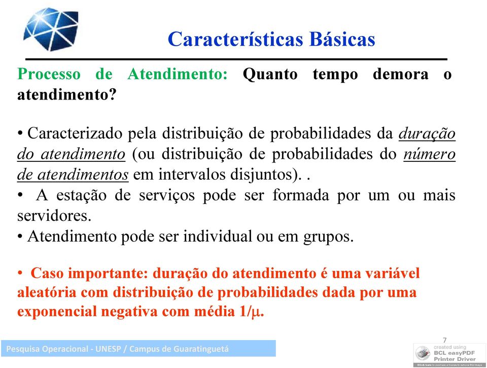 em itervalos disjutos).. A estação de serviços pode ser formada por um ou mais servidores. Atedimeto pode ser idividual ou em grupos.