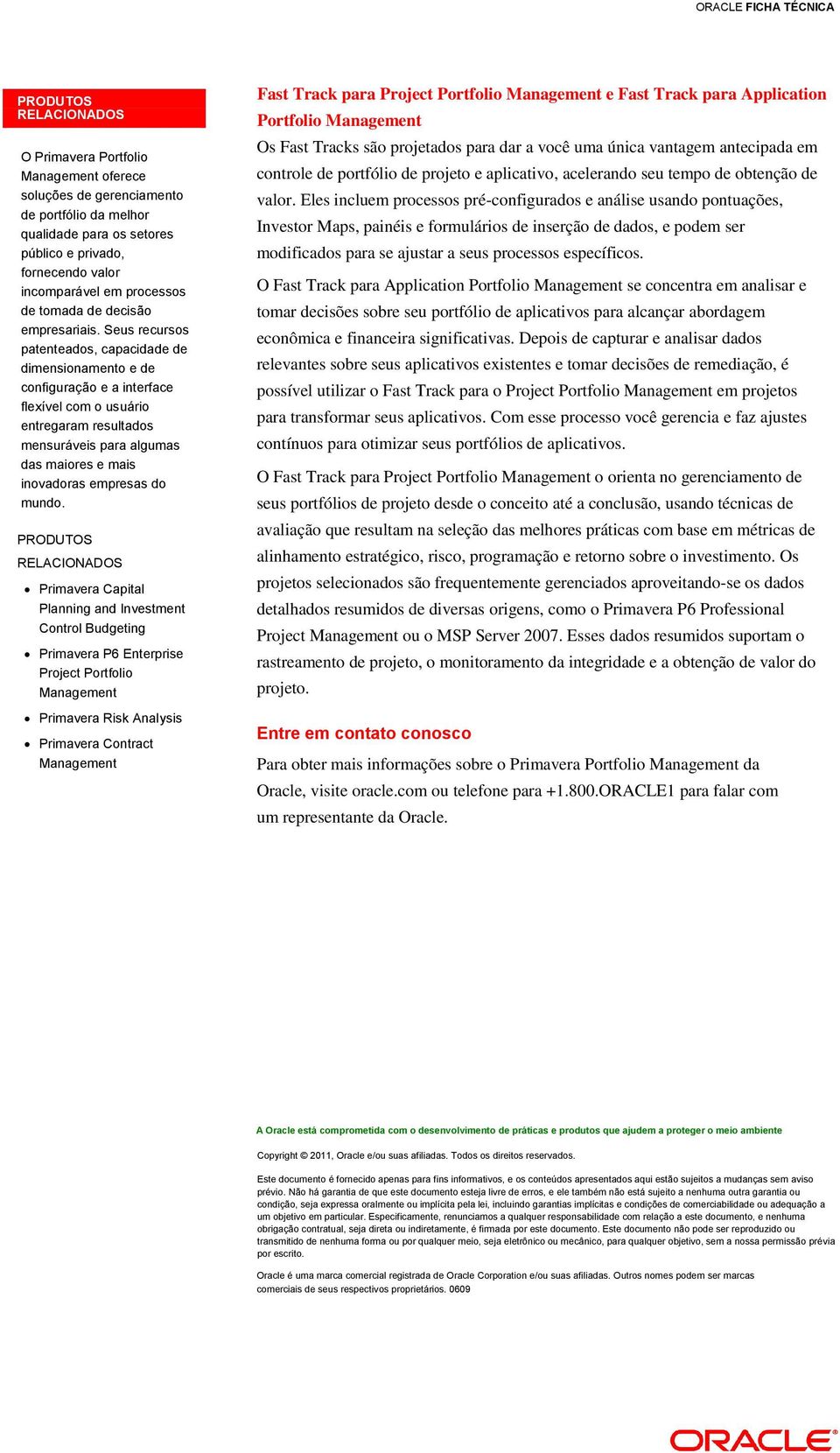 Seus recursos patenteados, capacidade de dimensionamento e de configuração e a interface flexível com o usuário entregaram resultados mensuráveis para algumas das maiores e mais inovadoras empresas