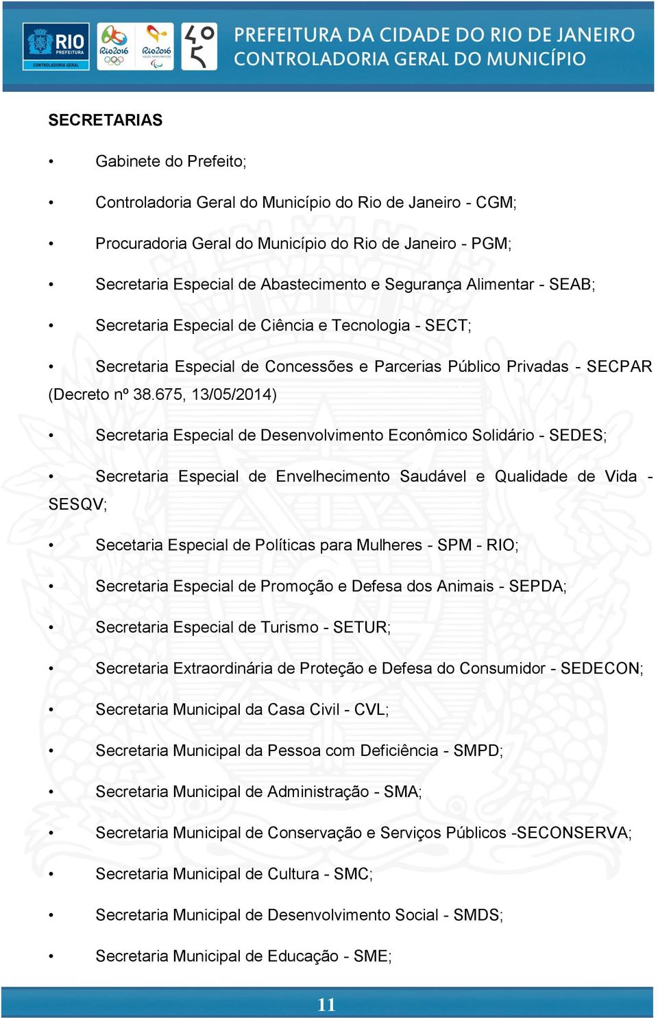 675, 13/05/2014) Secretaria Especial de Desenvolvimento Econômico Solidário - SEDES; Secretaria Especial de Envelhecimento Saudável e Qualidade de Vida - SESQV; Secetaria Especial de Políticas para