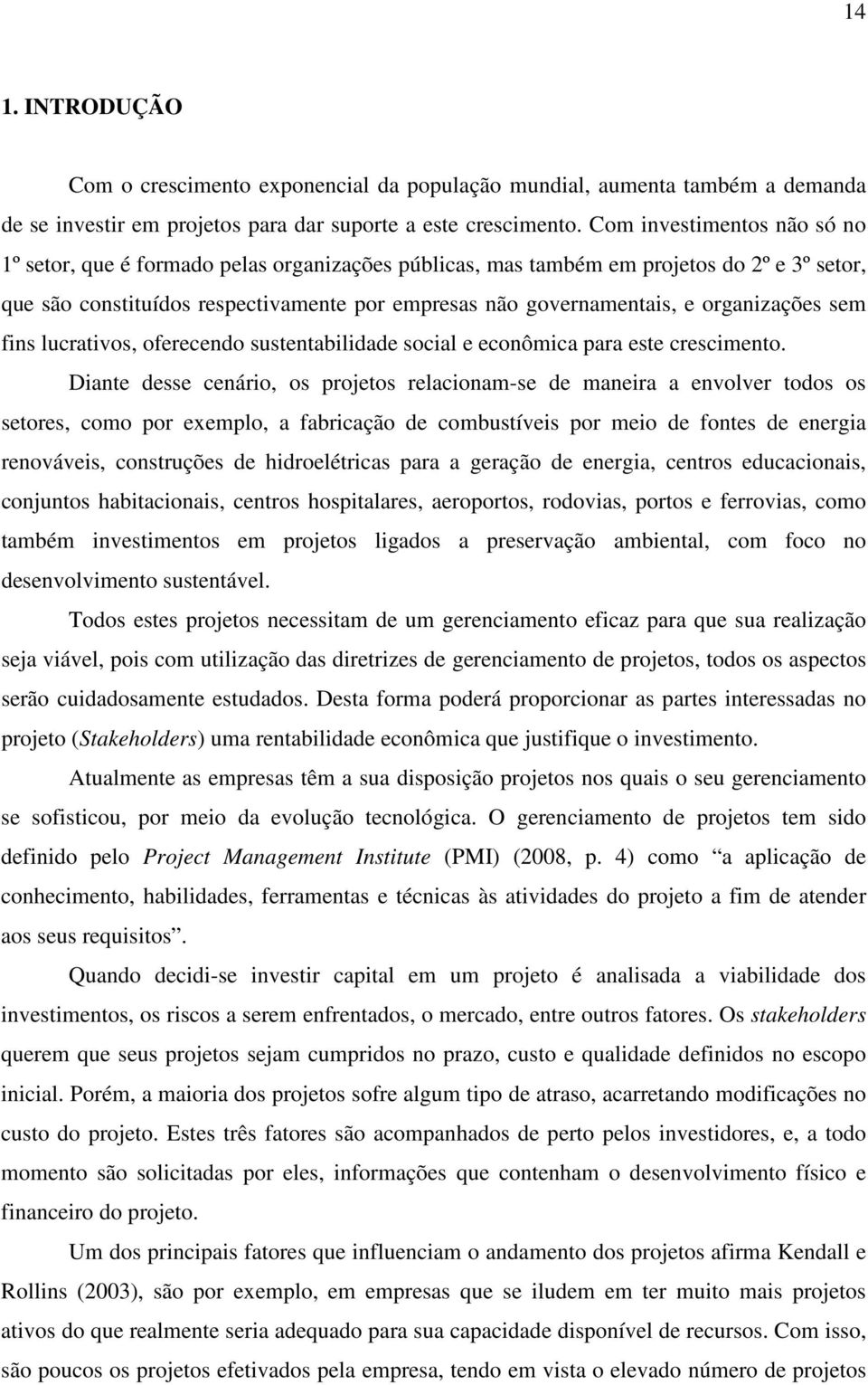 organizações sem fins lucrativos, oferecendo sustentabilidade social e econômica para este crescimento.