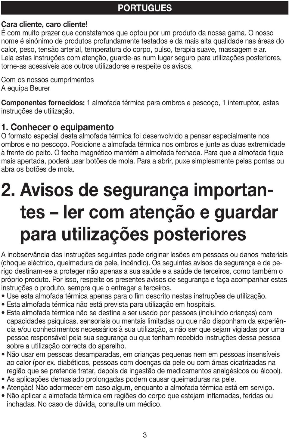 Leia estas instruções com atenção, guarde-as num lugar seguro para utilizações posteriores, torne-as acessíveis aos outros utilizadores e respeite os avisos.