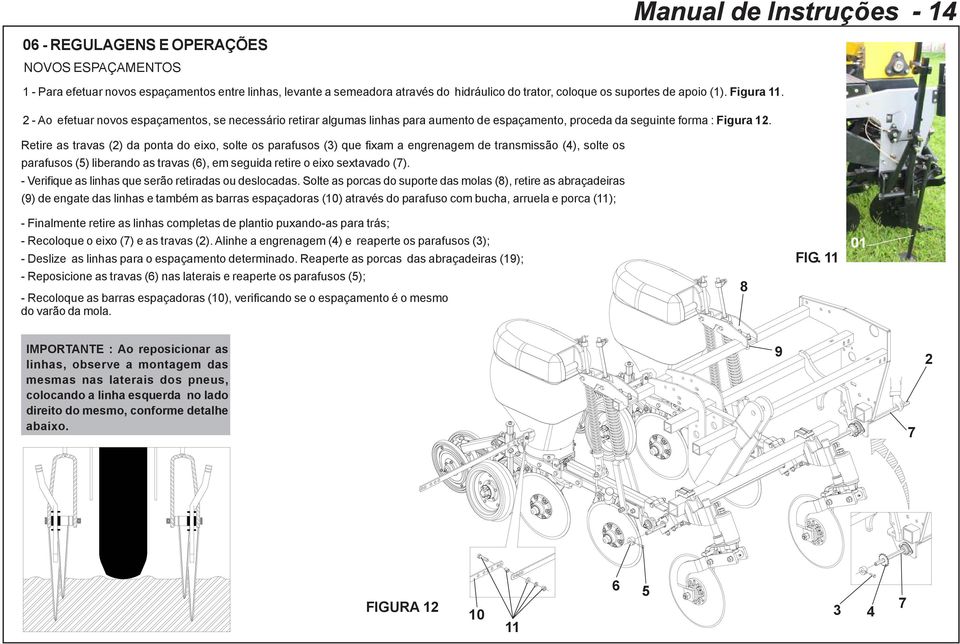 Retire as travas () da ponta do eixo, solte os parafusos () que fixam a engrenagem de transmissão (4), solte os parafusos (5) liberando as travas (6), em seguida retire o eixo sextavado (7).