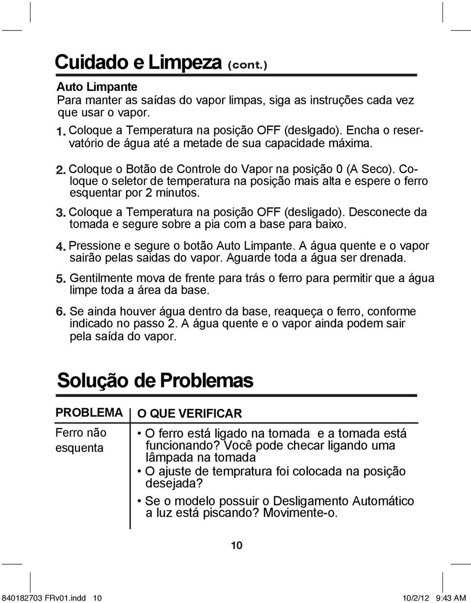 Coloque o seletor de temperatura na posição mais alta e espere o ferro esquentar por 2 minutos. 3. Coloque a Temperatura na posição OFF (desligado).