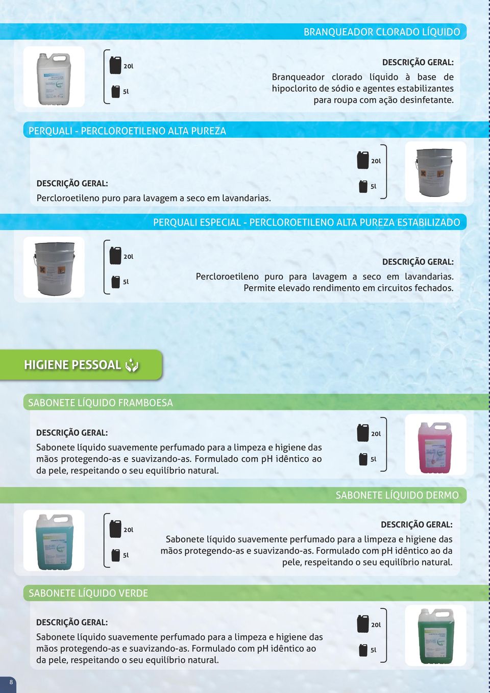 Disponível em duas concentra QUALICER - CERA ACRÍLICA USO GERAL PERQUALI - PERCLOROETILENO ALTA PUREZA Cera acrílica formulada encerar pavimentos cerâmicos e de madeira.