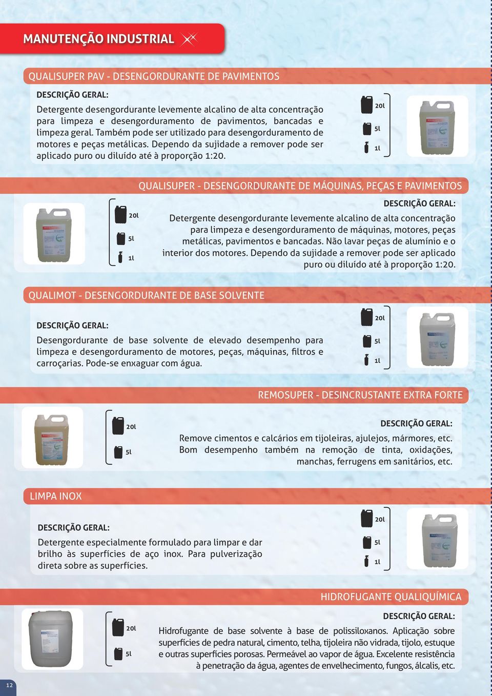 QUALISUPER - DESENGORDURANTE DE MÁQUINAS, PEÇAS E PAVIMENTOS Detergente desengordurante levemente alcalino de alta concentração limpeza e desengorduramento de máquinas, motores, peças metálicas,