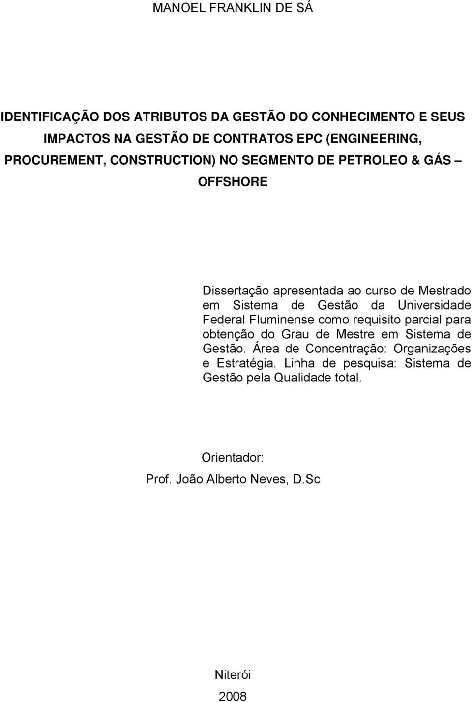 Universidade Federal Fluminense como requisito parcial para obtenção do Grau de Mestre em Sistema de Gestão.