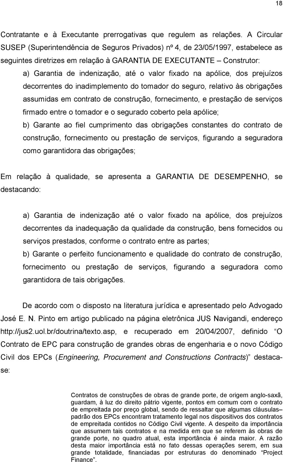 fixado na apólice, dos prejuízos decorrentes do inadimplemento do tomador do seguro, relativo às obrigações assumidas em contrato de construção, fornecimento, e prestação de serviços firmado entre o