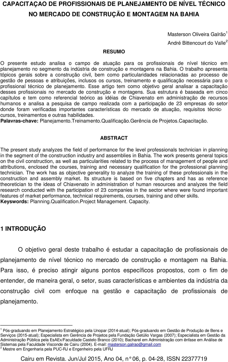 O trabalho apresenta tópicos gerais sobre a construção civil, bem como particularidades relacionadas ao processo de gestão de pessoas e atribuições, inclusos os cursos, treinamento e qualificação