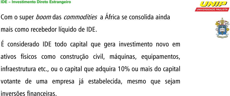 É considerado IDE todo capital que gera investimento novo em ativos físicos como construção civil,