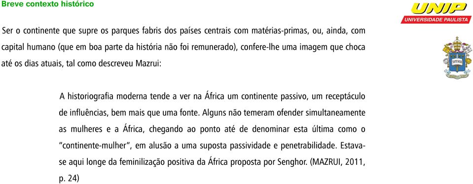 um receptáculo de influências, bem mais que uma fonte.