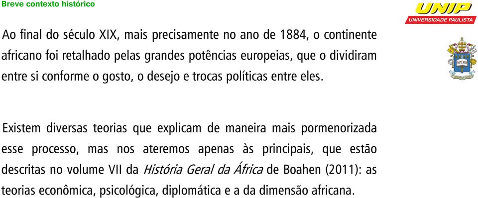 Existem diversas teorias que explicam de maneira mais pormenorizada esse processo, mas nos ateremos apenas às principais, que