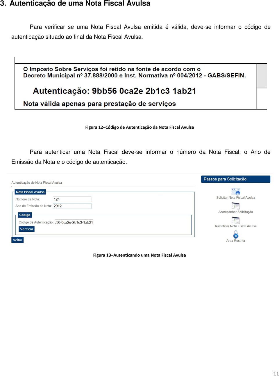 Figura 12 Código de Autenticação da Nota Fiscal Avulsa Para autenticar uma Nota Fiscal deve-se informar
